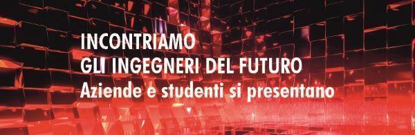 INCONTRIAMO GLI INGEGNERI DEL FUTURO. Aziende e studenti si presentano