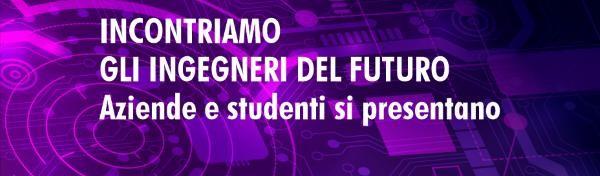 INCONTRIAMO GLI INGEGNERI DEL FUTURO. Aziende e studenti si presentano 
A dicembre 2025 si è chiusa la sesta edizione