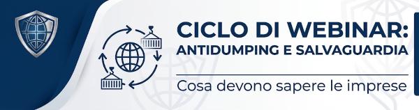 Antidumping, salvaguardia: cosa devono sapere le imprese - Ciclo di webinar.